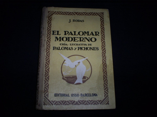 El Palomar Moderno  Cría De Palomas Y Pichones  / J. Rodas