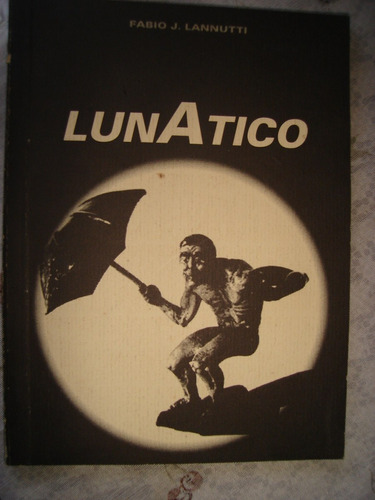 Lunatico, Fabio Lannutti. Excelente   Primera Edición