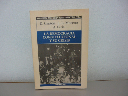 La Democracia Constitucional Y Su Crisis- D.cantón - Moreno 