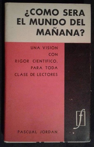 ¿como Sera El Mundo Del Mañana? Pascual Jordan