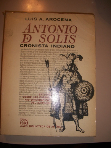Antonio De Solis Cronista Indiano/ Luis Arocena  Z6