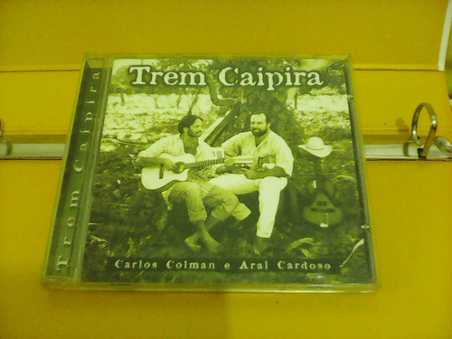 Carlos Colman E Aral Cardoso - Trem Caipira - Cd Excelente