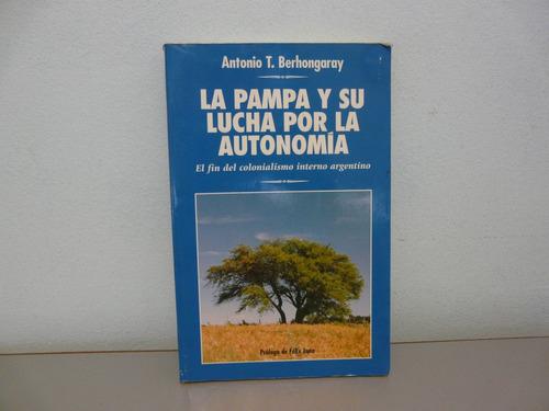 La Pampa Y Su Lucha Por La Autonomía - Antonio T. Berhongara