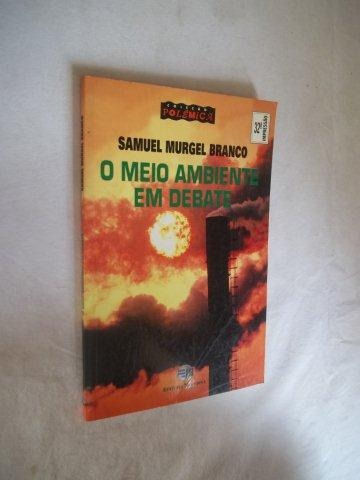 * Livro - O Meio Ambiente Em Debate - Samuel Murgel Branco