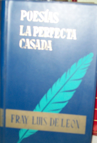 Fray Luis De Leon:poesias  Y La Perfecta Casada.
