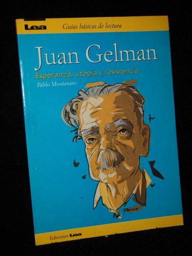 Juan Gelman Esperanza Utopia Y Resistencia Pablo Montanaro