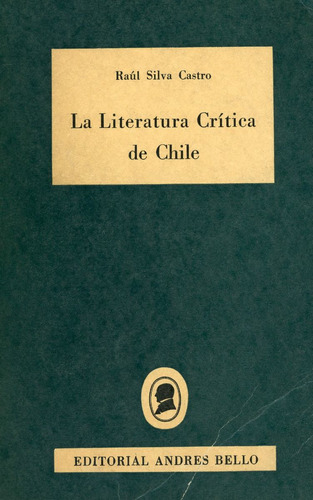 La Literatura Crítica De Chile - Raúl Silva Castro.