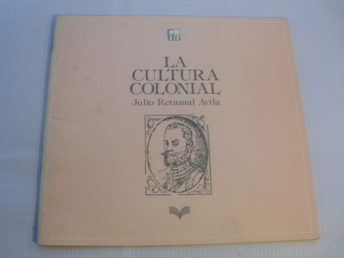 La Cultura Colonial. Julio Retamal