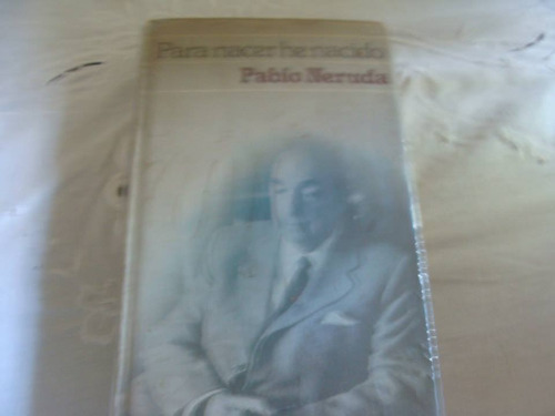 Pablo Neruda Para Nacer He Nacido
