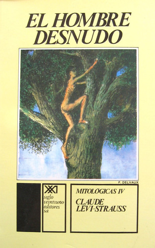 El Hombre Desnudo - Mitológicas 4, Lévi Strauss, Siglo Xxi