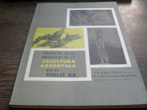 A. Arias. Ubicación De La Escultura Argentina En El Siglo 20
