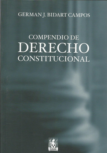 Compendio De Derecho Constitucional - Germán Bidart Campos-