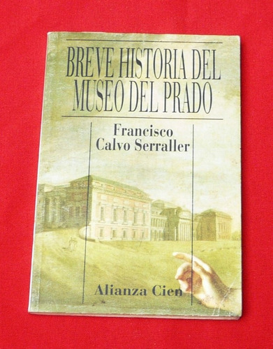 Breve Historia Del Museo Del Prado Francisco Calvo Alianza
