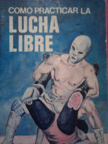 Como Practicar La Lucha Libre, Gomez Hermanos