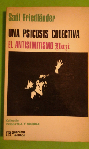 Una Psicosis Colectiva, El Antisemismo Nazi. Ed Granica 1972