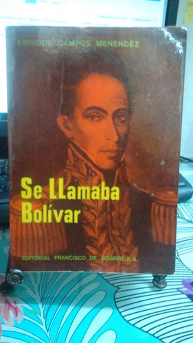 Se Llamaba Bolívar // Enrique Campos Menendez
