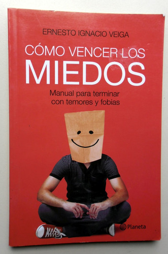 Cómo Vencer Los Miedos - Ernesto Ignacio Veiga