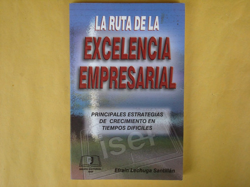 Efraín Lechuga Santillán, La Ruta De La Excelencia Empresari