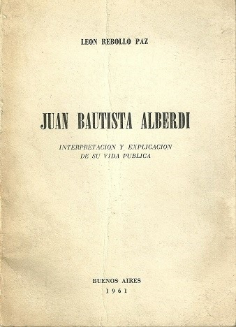 Juan Bautista Alberdi: Su Vida Pública_ Leon Rebollo Paz