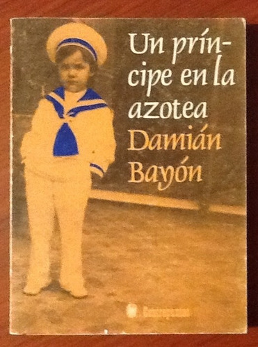 Un Príncipe En La Azotea Memorias Damián Bayón  1a. Edición