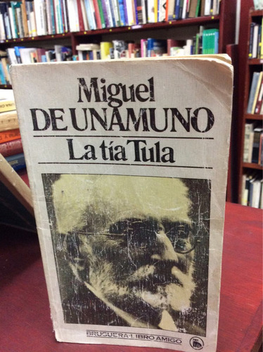 La Tía Tula. Miguel De Unamuno. Editorial Bruguera