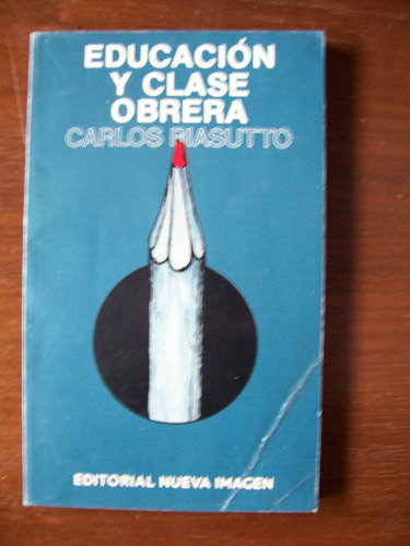 Educación Y Clase Obrera-au-carlos Biasutto-nueva Imágen-rm4