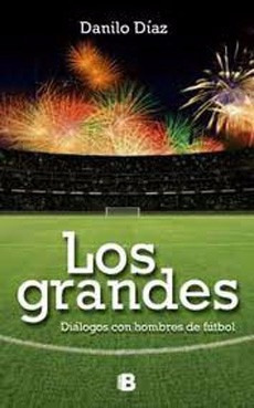 Los Grandes. Dialogos Con Hombres De Futbol
