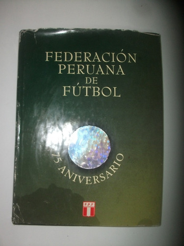 Libro Federacion Peruana De Futbol 75 Aniversario
