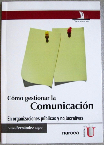 Cómo Gestionar La Comunicación - Sergio Fernández - Edic U