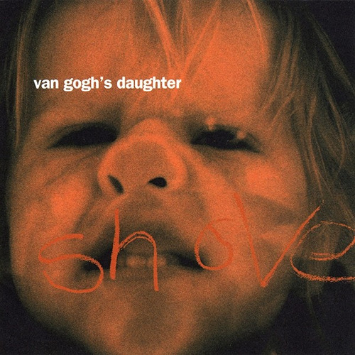 Van Gogh's Daughter - Shove (1995) Alternative Rock