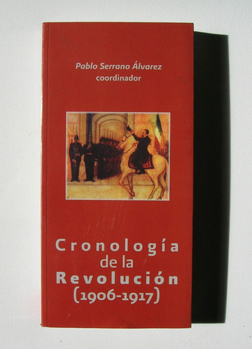 Cronologia De La Revolucion Mexicana (1906-1917) Libro 2010