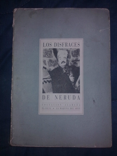 Neruda - Los Disfraces De Neruda - Coleccion Alameda Planeta