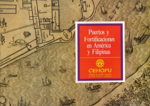 Puertos Y Fortificaciones En América Y Filipinas / Cehopu