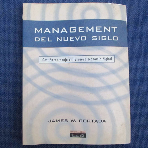 Management Del Nuevo Siglo, James W. Cortada, Prentice Hall