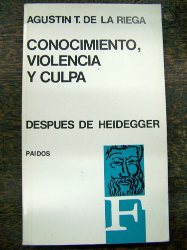 Conocimiento Violencia Y Culpa Despues De Heidegger * Riega