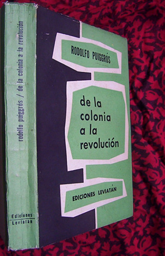 De La Colonia A La Revolucion Rodolfo Puiggros Eds Leviatan