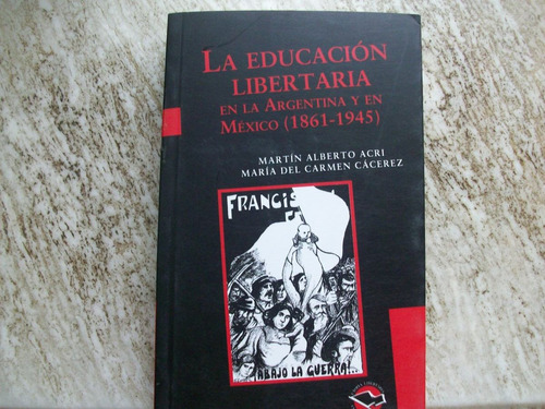 La Educación Libertaria En La Argentina Y Mexico (1861-1945)