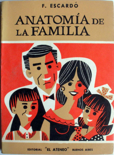 Florencio Escardo - Anatomia De La Familia - Ed. El Ateneo 1