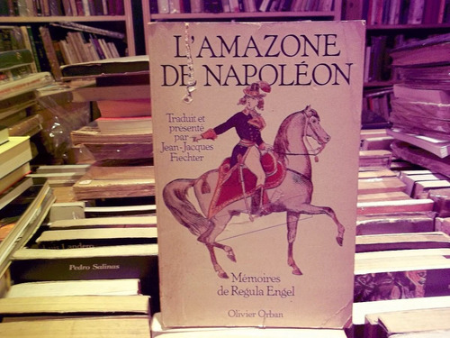 L' Amazone De Napoleon, Memoires De Regula Angel.