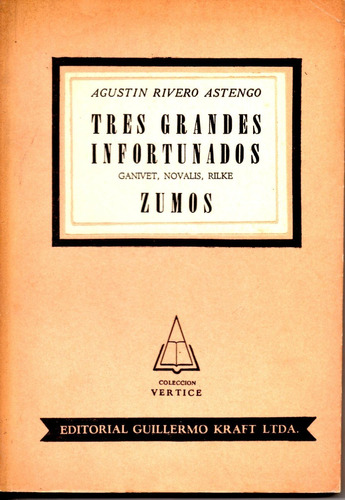 Tres Grandes Infortunados: Ganivet, Novalis, Rilke. Zumos. -