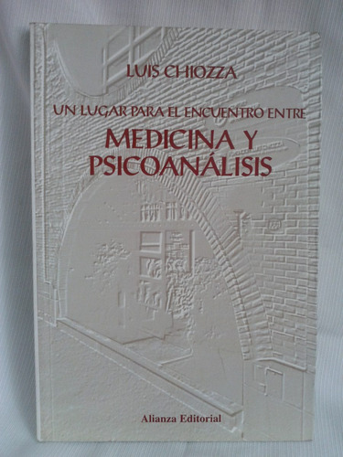 Medicina Y Psicoanálisis. Luis Chiozza - Alianza Editorial