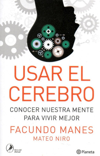 Usar El Cerebro. Conocer Nuestra Mente (  Facundo Manes )