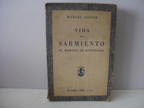 Vida De Sarmiento-manuel Galvez.-1952-ed Tor- 