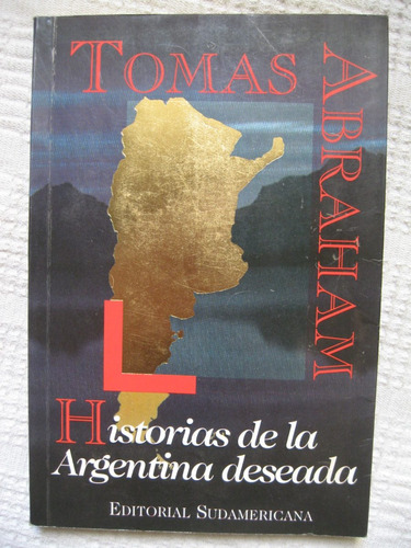 Tomás Abraham - Historias De La Argentina Deseada