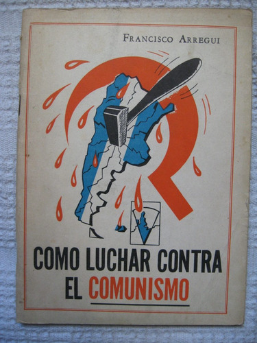 Francisco Arregui - Cómo Luchar Contra El Comunismo