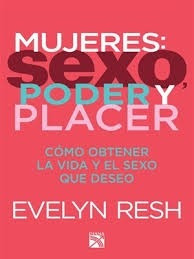 Mujeres: Sexo, Poder Y Placer - Evelyn Resh -