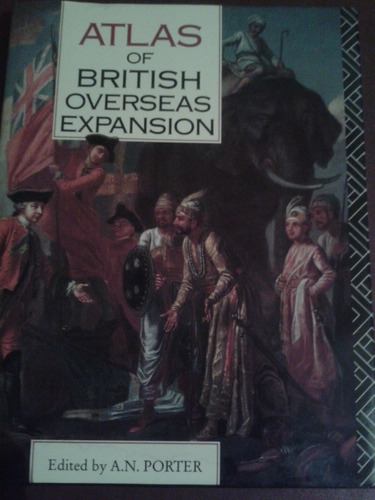 Atlas Of The British Overseas Expansion A.n. Porter