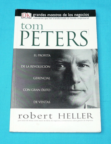 Tom Peters Grandes Maestros De Los Negocios Robert Heller