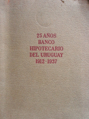 Banco Hipotecario Uruguay 25 Años 1912 1937 Ilustrado Raro