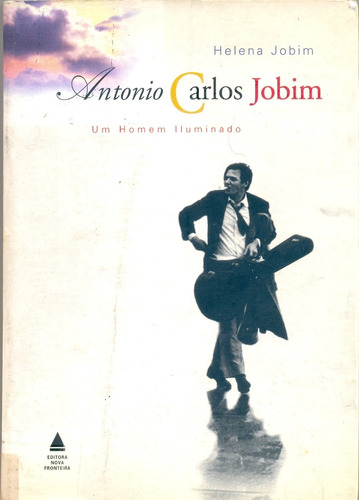 Antonio Carlos Jobim - Um Homem Iluminado - Helena Jobim